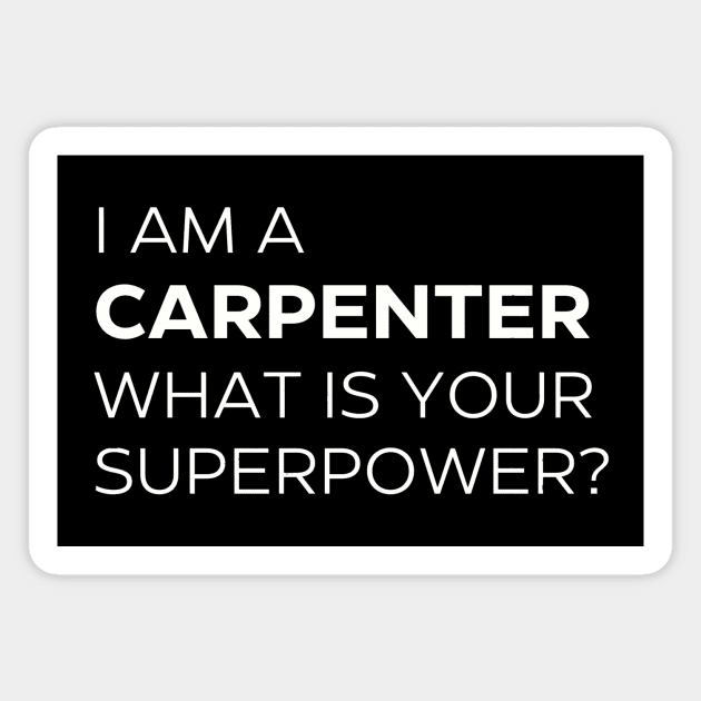 I'm A Carpenter What Is Your Superpower? T-Shirt Magnet by Daniel Locatelli Studio